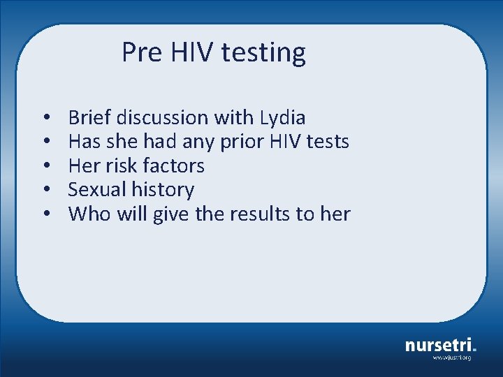 Pre HIV testing • • • Brief discussion with Lydia Has she had any