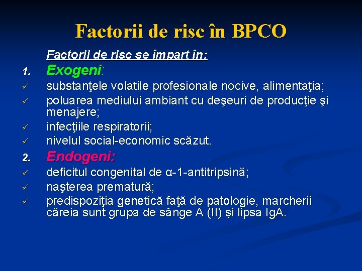 Factorii de risc în BPCO Factorii de risc se împart în: 1. Exogeni: ü