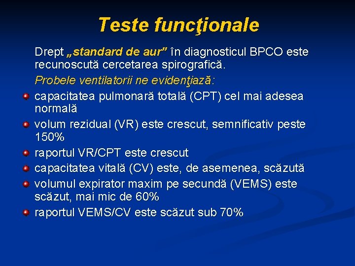 Teste funcţionale Drept „standard de aur” în diagnosticul BPCO este recunoscută cercetarea spirografică. Probele