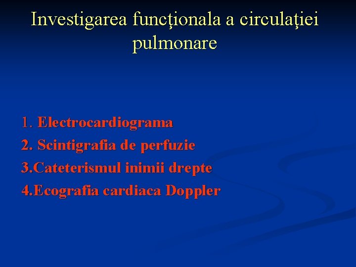 Investigarea funcţionala a circulaţiei pulmonare 1. Electrocardiograma 2. Scintigrafia de perfuzie 3. Cateterismul inimii