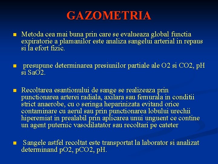 GAZOMETRIA n Metoda cea mai buna prin care se evalueaza global functia expiratorie a