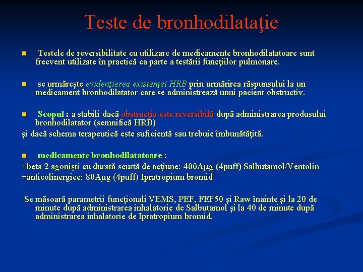 Teste de bronhodilataţie n Testele de reversibilitate cu utilizare de medicamente bronhodilatatoare sunt frecvent