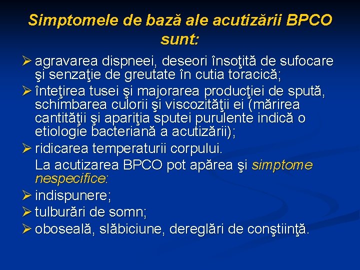 Simptomele de bază ale acutizării BPCO sunt: Ø agravarea dispneei, deseori însoţită de sufocare