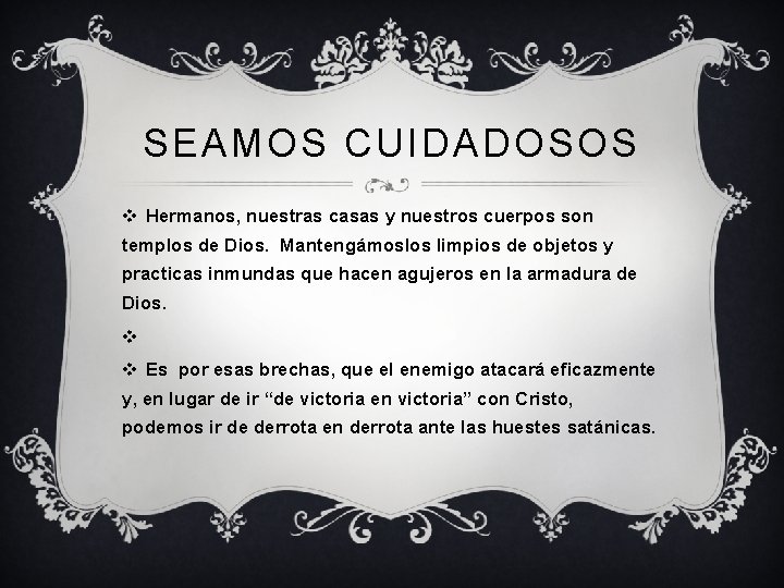 SEAMOS CUIDADOSOS v Hermanos, nuestras casas y nuestros cuerpos son templos de Dios. Mantengámoslos