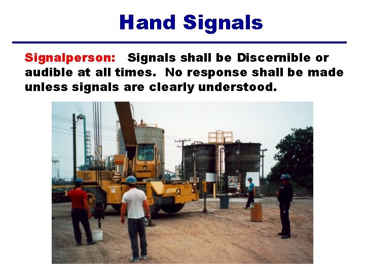 Hand Signals Signalperson: Signals shall be Discernible or audible at all times. No response