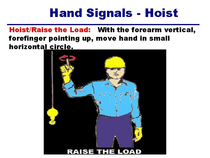 Hand Signals - Hoist/Raise the Load: With the forearm vertical, forefinger pointing up, move