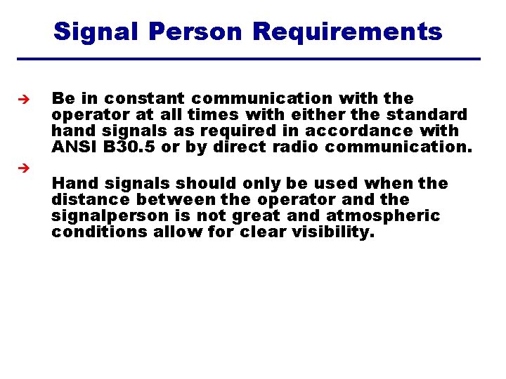 Signal Person Requirements è è Be in constant communication with the operator at all