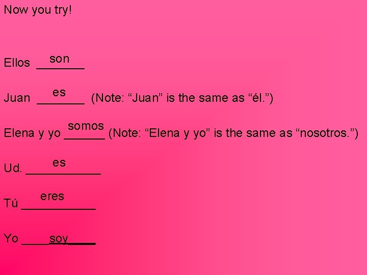 Now you try! son Ellos _______ es Juan _______ (Note: “Juan” is the same
