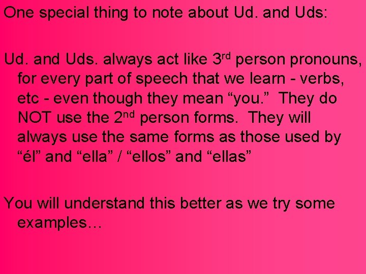 One special thing to note about Ud. and Uds: Ud. and Uds. always act