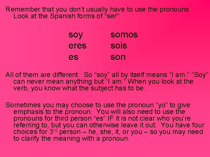 Remember that you don’t usually have to use the pronouns. Look at the Spanish