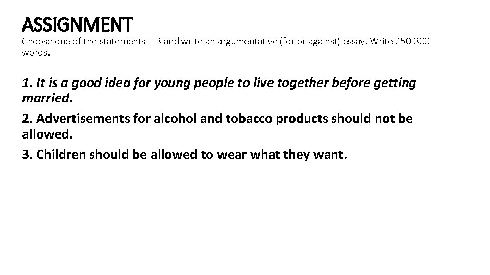 ASSIGNMENT Choose one of the statements 1 -3 and write an argumentative (for or