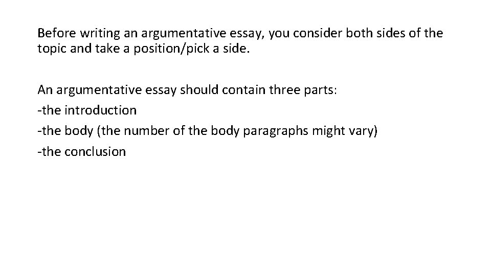 Before writing an argumentative essay, you consider both sides of the topic and take