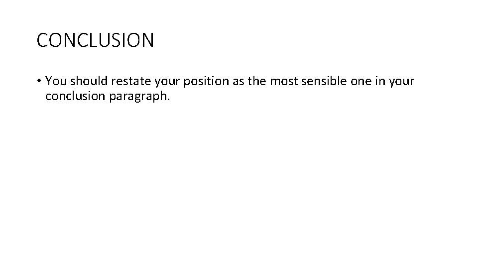 CONCLUSION • You should restate your position as the most sensible one in your