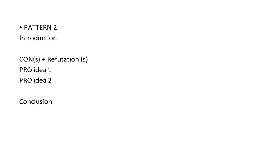  • PATTERN 2 Introduction CON(s) + Refutation (s) PRO idea 1 PRO idea