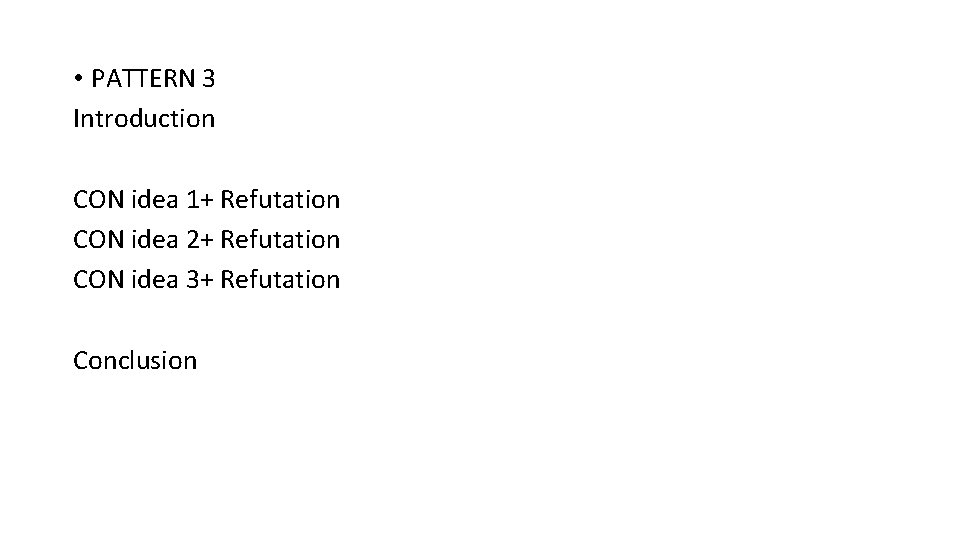  • PATTERN 3 Introduction CON idea 1+ Refutation CON idea 2+ Refutation CON