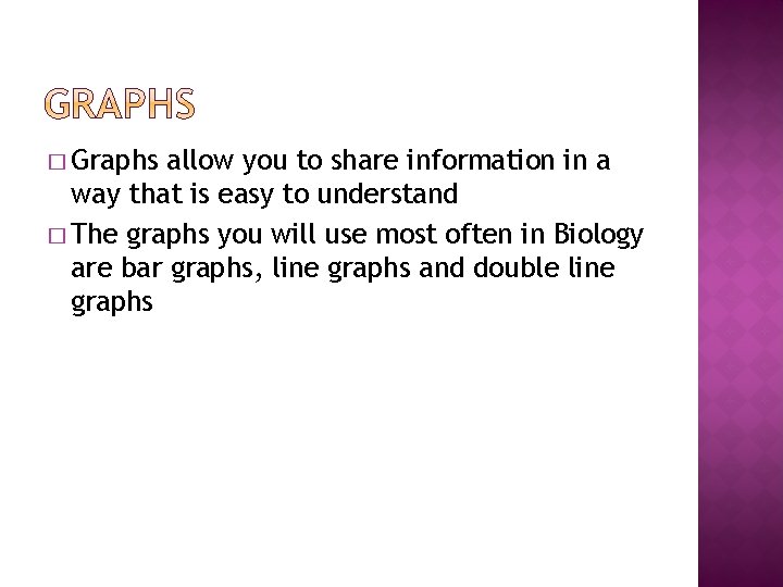 � Graphs allow you to share information in a way that is easy to