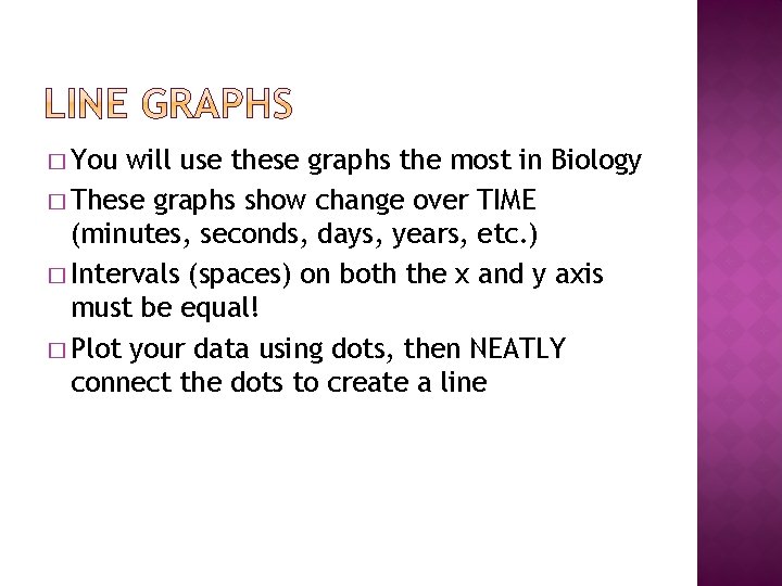 � You will use these graphs the most in Biology � These graphs show � You will use these graphs the most in Biology � These graphs show