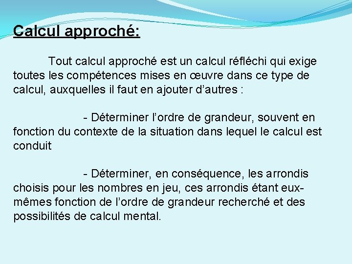 Calcul approché: Tout calcul approché est un calcul réfléchi qui exige toutes les compétences