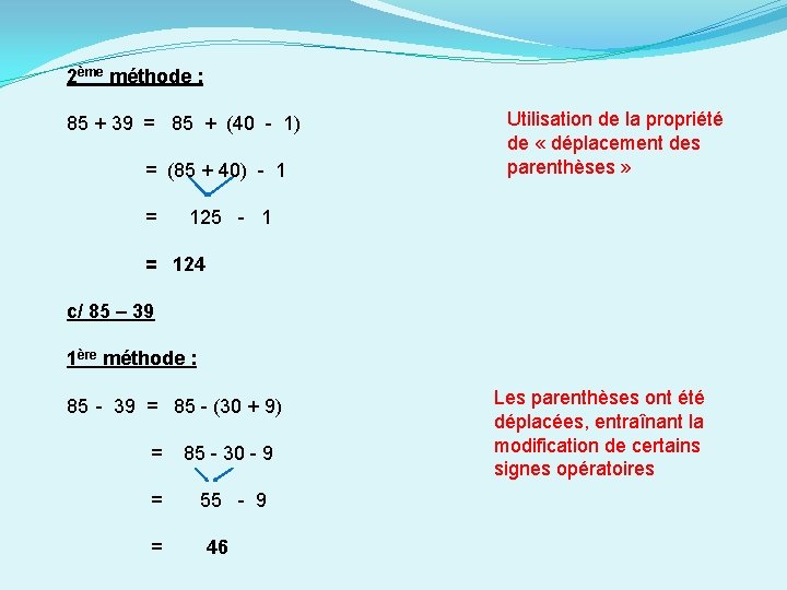 2ème méthode : 85 + 39 = 85 + (40 - 1) = (85 2ème méthode : 85 + 39 = 85 + (40 - 1) = (85