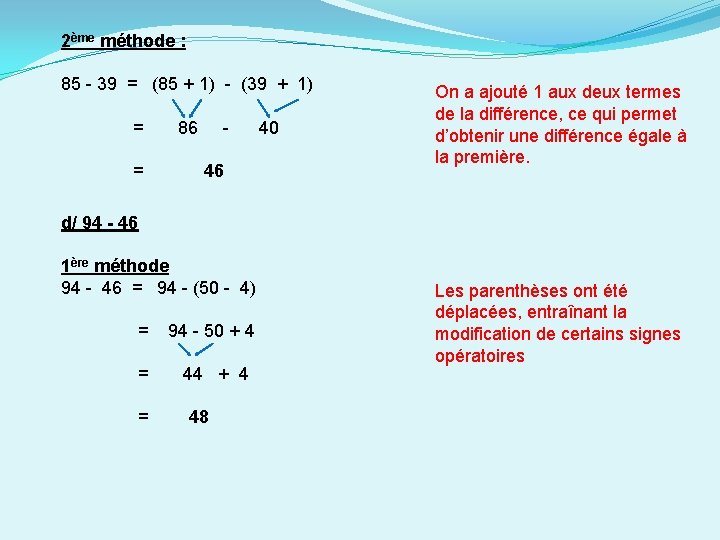 2ème méthode : 85 - 39 = (85 + 1) - (39 + 1) 2ème méthode : 85 - 39 = (85 + 1) - (39 + 1)