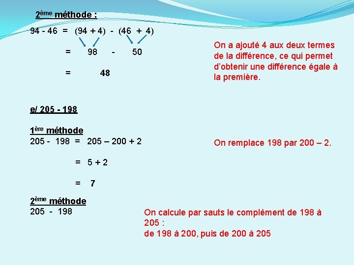 2ème méthode : 94 - 46 = (94 + 4) - (46 + 4) 2ème méthode : 94 - 46 = (94 + 4) - (46 + 4)
