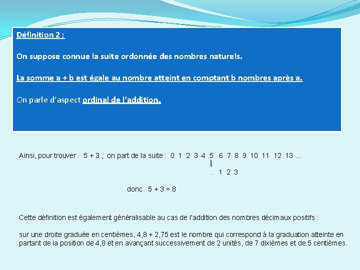 Définition 2 : On suppose connue la suite ordonnée des nombres naturels. La somme