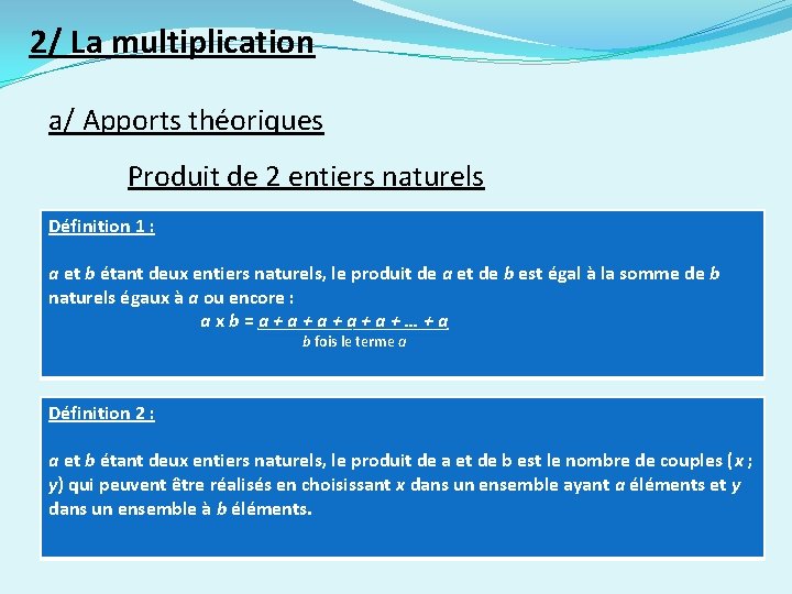 2/ La multiplication a/ Apports théoriques Produit de 2 entiers naturels Définition 1 :