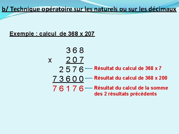 b/ Technique opératoire sur les naturels ou sur les décimaux Exemple : calcul de