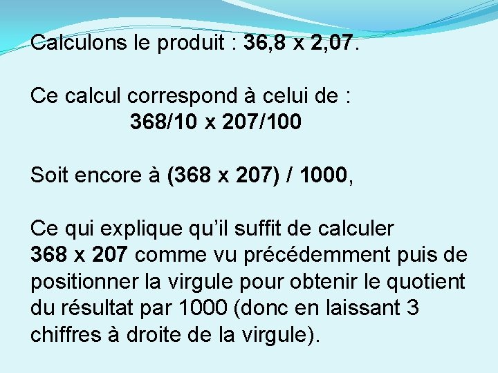 Calculons le produit : 36, 8 x 2, 07. Ce calcul correspond à celui