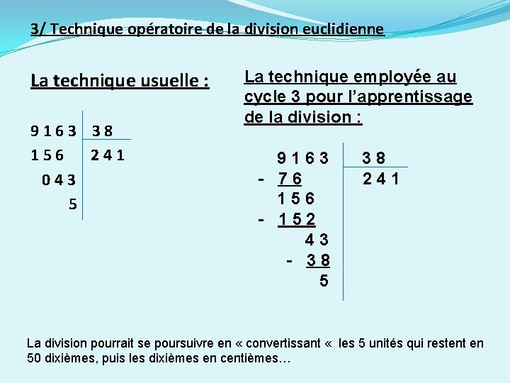 3/ Technique opératoire de la division euclidienne La technique usuelle : 9163 38 156 3/ Technique opératoire de la division euclidienne La technique usuelle : 9163 38 156