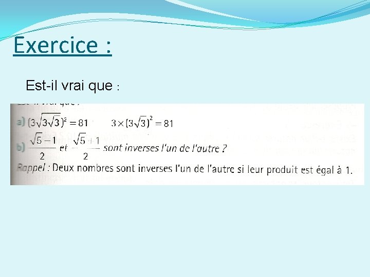 Exercice : Est-il vrai que : 