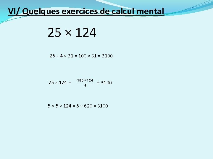 VI/ Quelques exercices de calcul mental 25 × 124 25 × 4 × 31