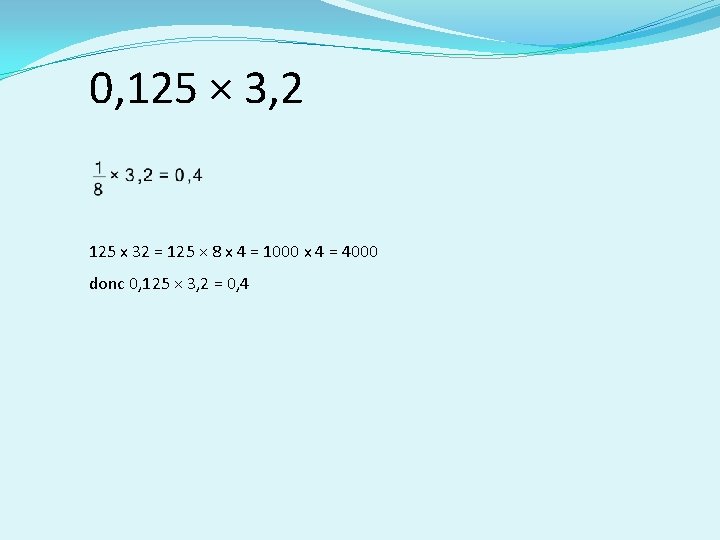 0, 125 × 3, 2 125 x 32 = 125 × 8 x 4