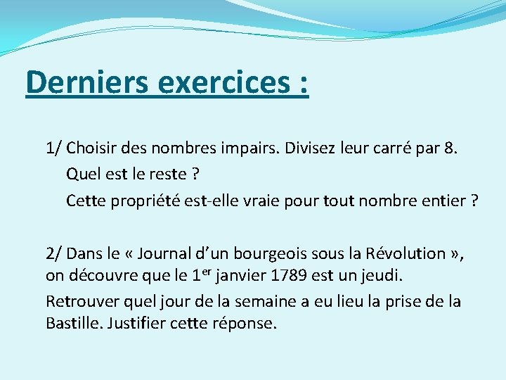 Derniers exercices : 1/ Choisir des nombres impairs. Divisez leur carré par 8. Quel