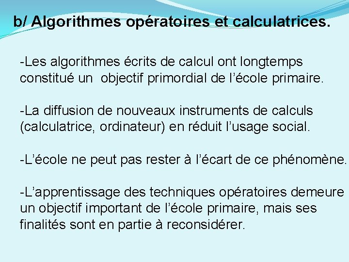 b/ Algorithmes opératoires et calculatrices. -Les algorithmes écrits de calcul ont longtemps constitué un