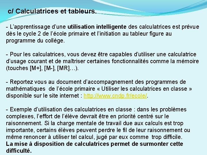 c/ Calculatrices et tableurs. - L’apprentissage d’une utilisation intelligente des calculatrices est prévue dès