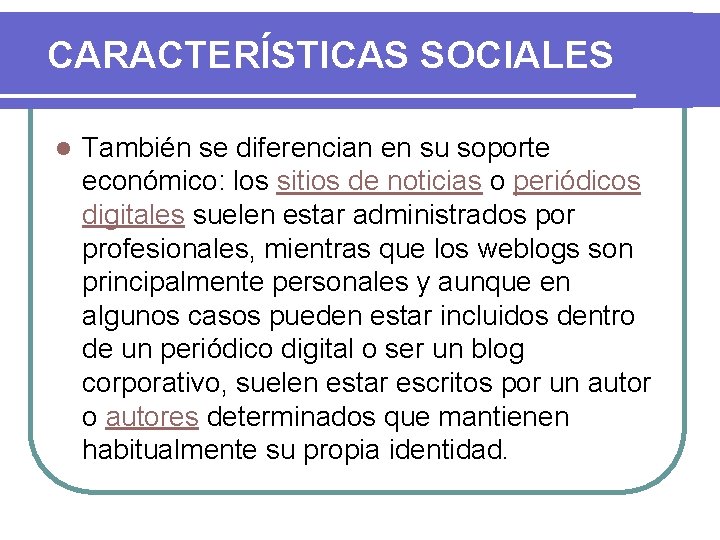 CARACTERÍSTICAS SOCIALES l También se diferencian en su soporte económico: los sitios de noticias