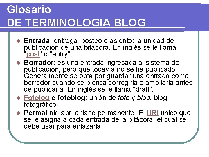 Glosario DE TERMINOLOGIA BLOG Entrada, entrega, posteo o asiento: la unidad de publicación de