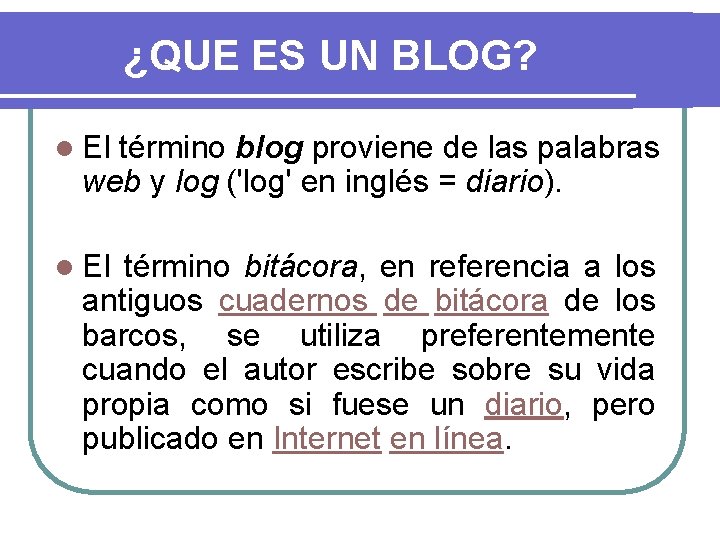 ¿QUE ES UN BLOG? l El término blog proviene de las palabras web y