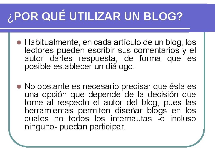 ¿POR QUÉ UTILIZAR UN BLOG? l Habitualmente, en cada artículo de un blog, los