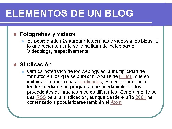 ELEMENTOS DE UN BLOG l Fotografías y vídeos l l Es posible además agregar