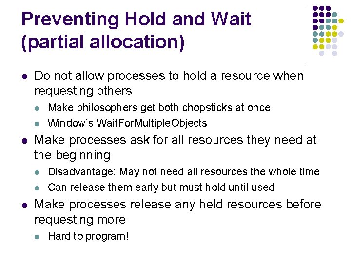 Preventing Hold and Wait (partial allocation) l Do not allow processes to hold a Preventing Hold and Wait (partial allocation) l Do not allow processes to hold a