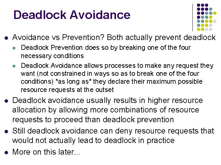 Deadlock Avoidance l Avoidance vs Prevention? Both actually prevent deadlock l l l Deadlock