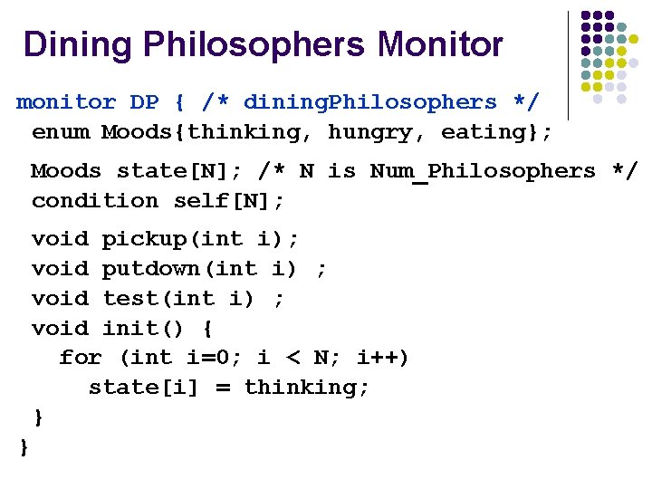 Dining Philosophers Monitor monitor DP { /* dining. Philosophers */ enum Moods{thinking, hungry, eating}; Dining Philosophers Monitor monitor DP { /* dining. Philosophers */ enum Moods{thinking, hungry, eating};