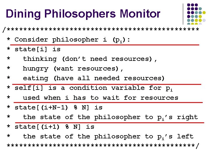 Dining Philosophers Monitor /*********************** * Consider philosopher i (pi): * state[i] is * thinking