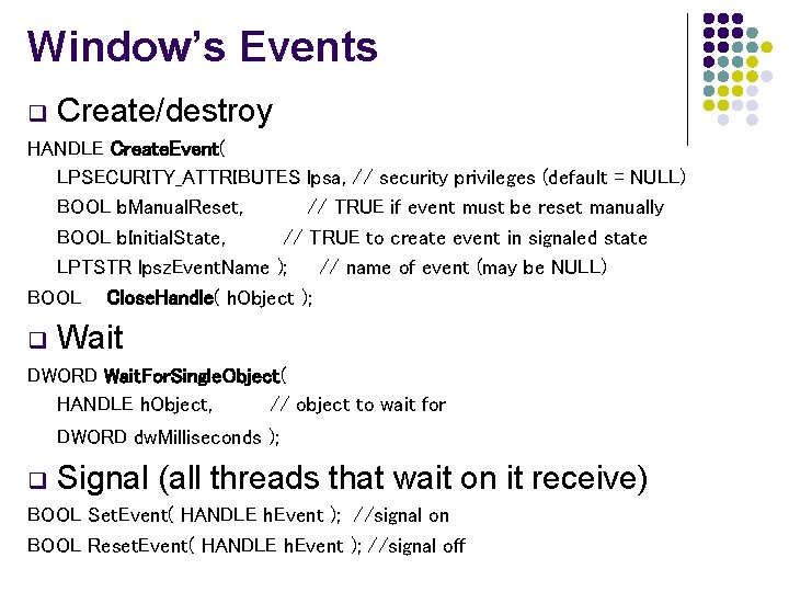 Window’s Events q Create/destroy HANDLE Create. Event( LPSECURITY_ATTRIBUTES lpsa, // security privileges (default = Window’s Events q Create/destroy HANDLE Create. Event( LPSECURITY_ATTRIBUTES lpsa, // security privileges (default =