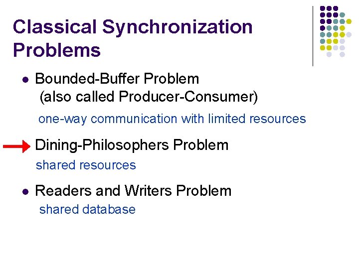 Classical Synchronization Problems l Bounded-Buffer Problem (also called Producer-Consumer) one-way communication with limited resources