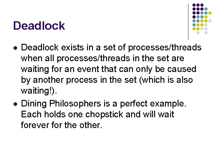 Deadlock l l Deadlock exists in a set of processes/threads when all processes/threads in