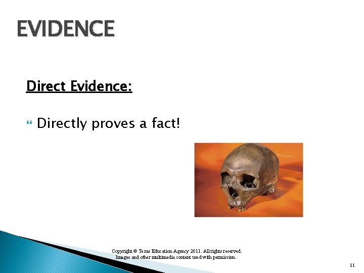 EVIDENCE Direct Evidence: Directly proves a fact! Copyright © Texas Education Agency 2011. All