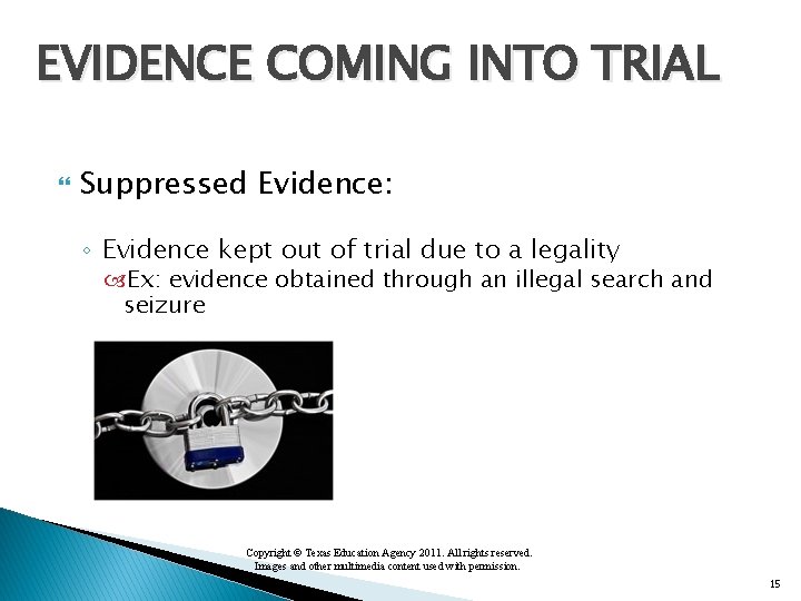 EVIDENCE COMING INTO TRIAL Suppressed Evidence: ◦ Evidence kept out of trial due to